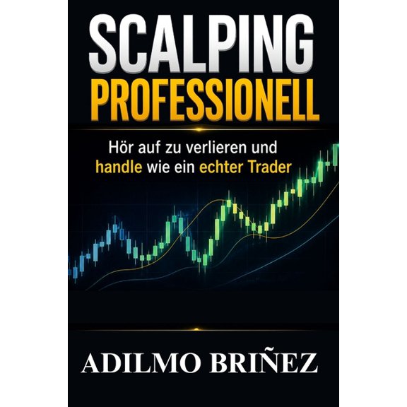 Scalping Professionell: Hre auf zu verlieren und beginne wie ein echter Trader zu handeln, (Paperback)