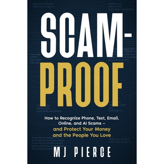 Scam-Proof: How to Recognize Phone, Text, Email, Online, and AI Scams - and Protect Your Money and the People You Love, (Paperback)