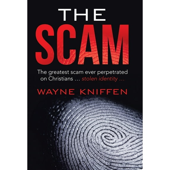 Scam : The Greatest Scam Ever Perpetrated on Christians Stolen Identity