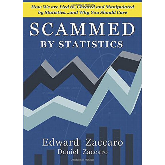 Pre-Owned Scammed By Statistics: How we are Lied to, Cheated and Manipulated by Statistics...and why you should care (Paperback) 0967991579 9780967991573