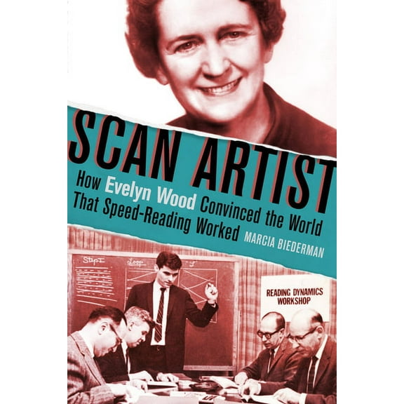 Scan Artist : How Evelyn Wood Convinced the World That Speed-Reading Worked (Hardcover)