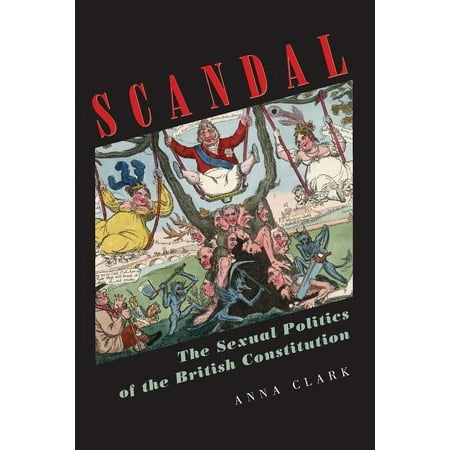 Scandal: The Sexual Politics of the British Constitution, (Paperback)