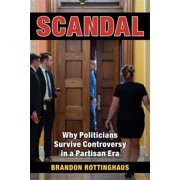 Scandal Why Politicians Survive Controversy in a Partisan Era, Paperback