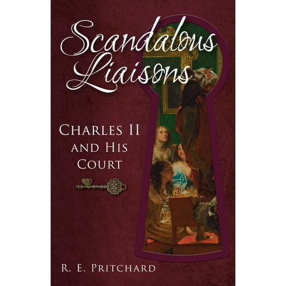 Scandalous Liaisons : Charles II and his Court (Paperback)