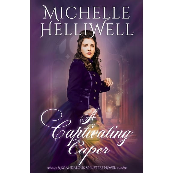 Scandalous Spinsters A Captivating Caper: A Scandalous Spinsters Novel, Book 2, (Paperback)