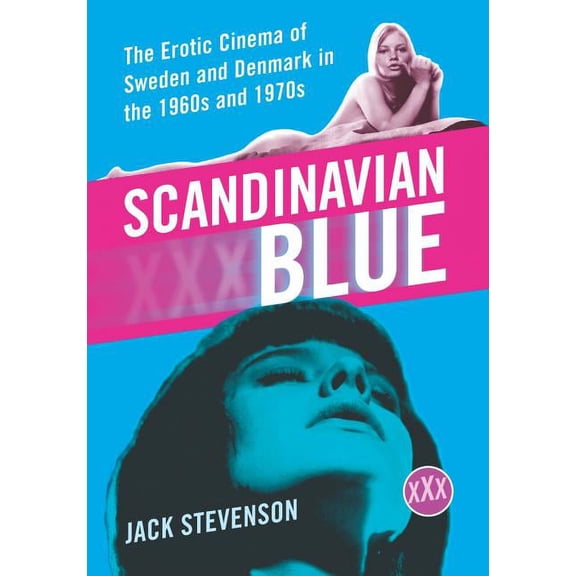 Scandinavian Blue: The Erotic Cinema of Sweden and Denmark in the 1960s and 1970s, (Paperback)