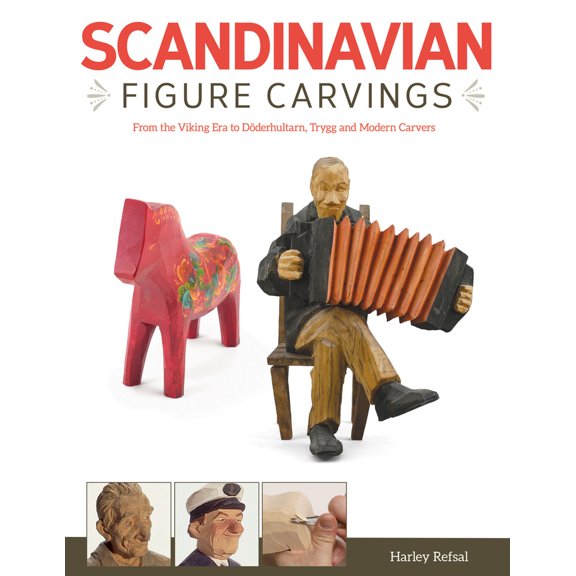 Scandinavian Figure Carving: From the Viking Era to Doderhultarn, Trygg and Modern Carvers (Fox Chapel Publishing)