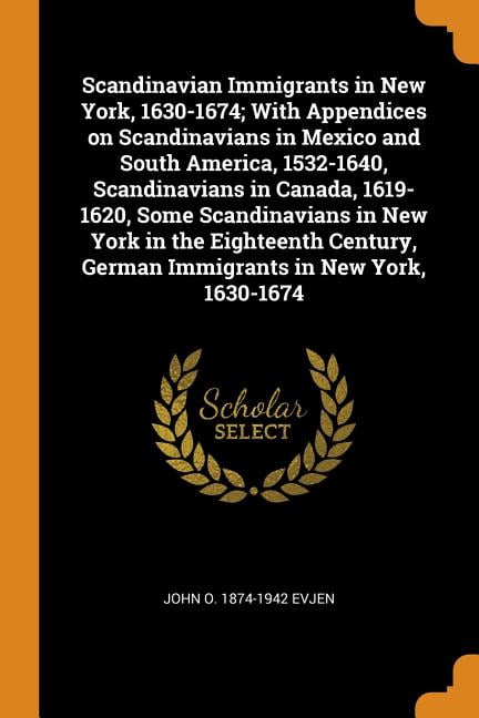 Scandinavian Immigrants In New York, 1630-1674; With Appendices On ...