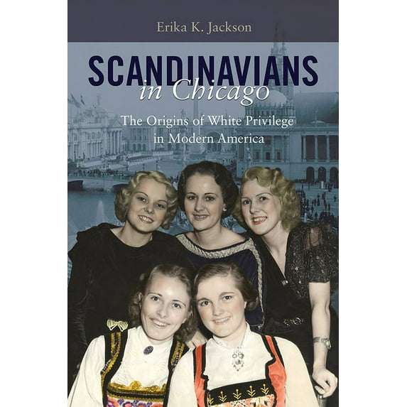 Scandinavians in Chicago: The Origins of White Privilege in Modern America, (Hardcover)