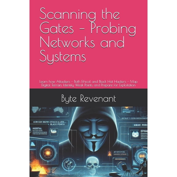 The Hacker's Apprenticeship: From Z Scanning the Gates - Probing Networks and Systems: Learn how Attackers - Both Ethical and Black Hat Hackers - Map Digita, Book 3, (Paperback)