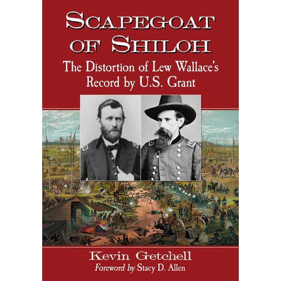 Scapegoat of Shiloh: The Distortion of Lew Wallace's Record by U.S. Grant, (Paperback)