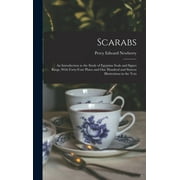 Scarabs: An Introduction to the Study of Egyptian Seals and Signet Rings, With Forty-Four Plates and One Hundred and Sixteen Illustrations in the Text (Hardcover)