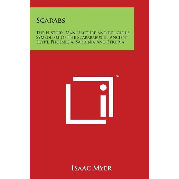 Scarabs : The History, Manufacture And Religious Symbolism Of The Scarabaeus In Ancient Egypt, Phoenicia, Sardinia And Etruria (Paperback)