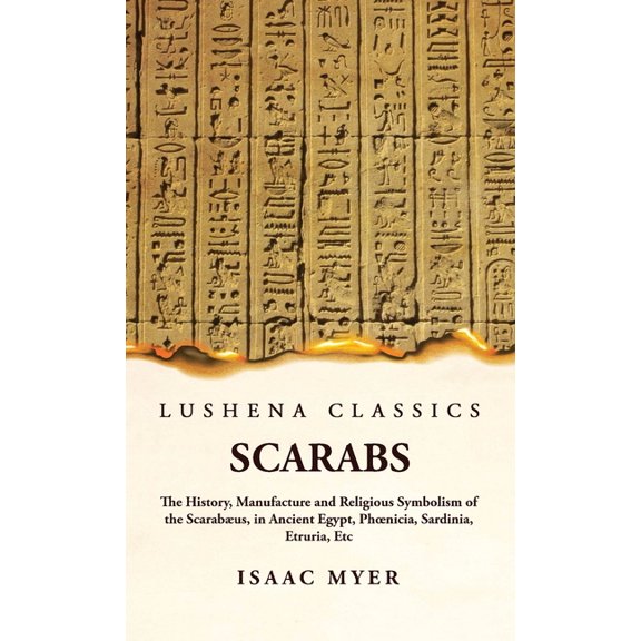 Scarabs The History, Manufacture and Religious Symbolism of the Scarabus (Hardcover)