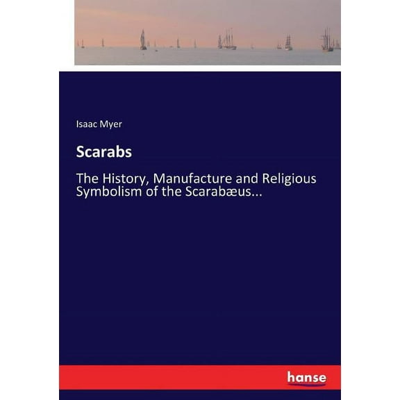 Scarabs: The History, Manufacture and Religious Symbolism of the Scarabus..., (Paperback)