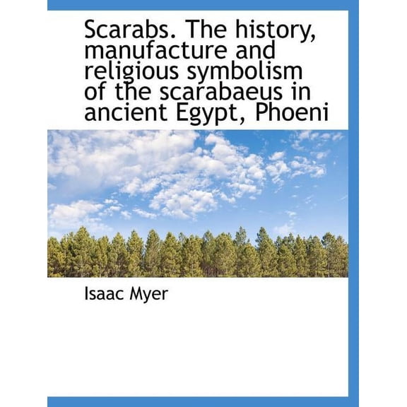 Scarabs. the History, Manufacture and Religious Symbolism of the Scarabaeus in Ancient Egypt, Phoeni (Paperback)