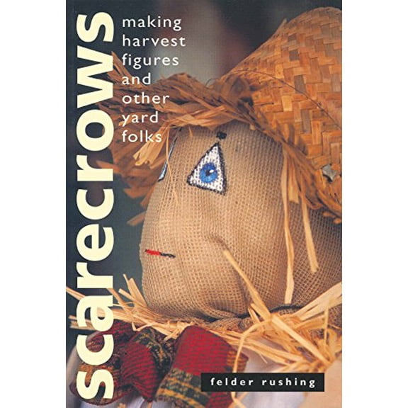 Pre-Owned Scarecrows: Making Harvest Figures and Other Yard Folks Paperback Felder Rushing