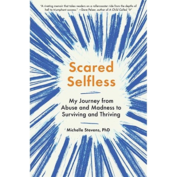 Pre-Owned Scared Selfless: My Journey from Abuse and Madness to Surviving and Thriving (Hardcover) 0399173382 9780399173387