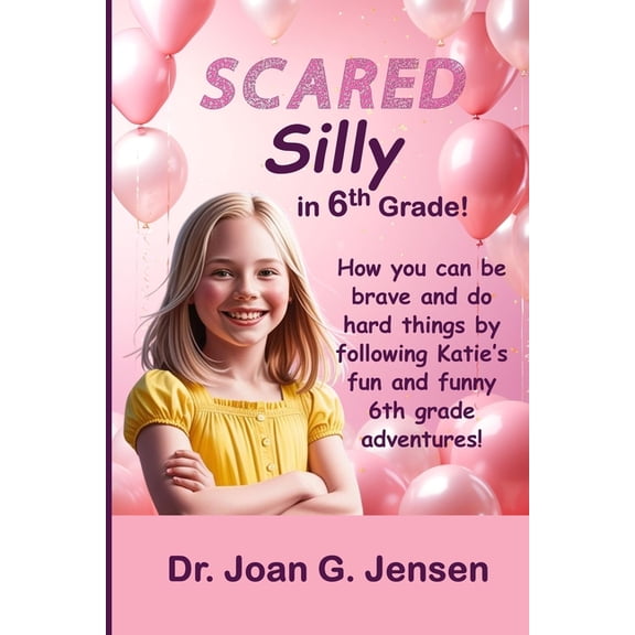 The Katie in Middle School Trilogy Scared Silly in 6th Grade!: How you can be brave and do hard things by following Katie's fun and funny 6th grade ad, (Paperback)
