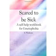 thumbnail image 1 of Pre-Owned Scared to be sick: A self-help workbook for Emetophobia, 9781788083171, 1788083172, Paperback,, 1 of 1