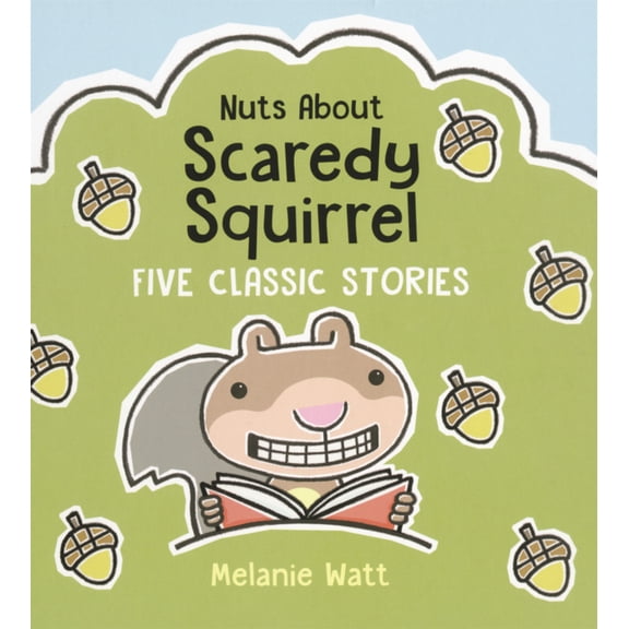 Scaredy Squirrel Nuts about Scaredy Squirrel: Five Classic Stories, (Hardcover)