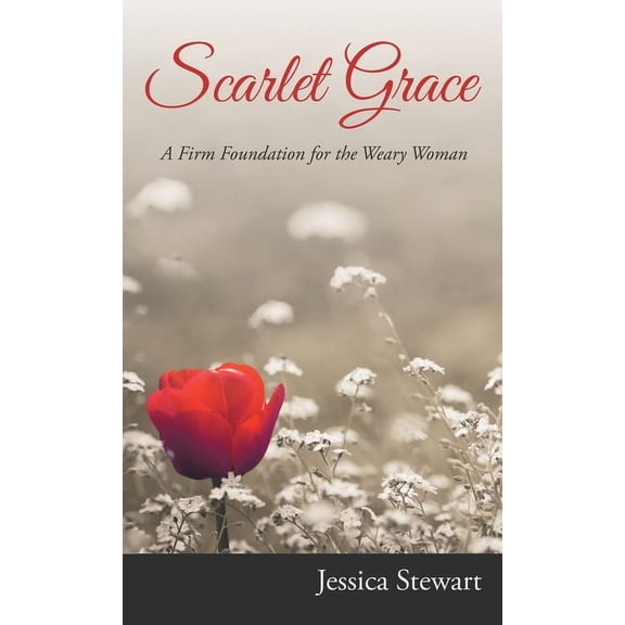Scarlet Grace: A Firm Foundation for the Weary Woman, (Hardcover)