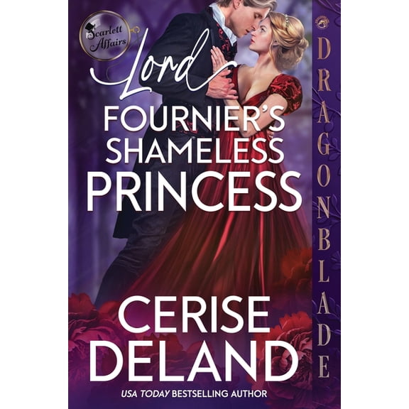 Scarlett Affairs Lord Fournier's Shameless Princess: A Regency Historical Romance, Book 4, (Paperback)