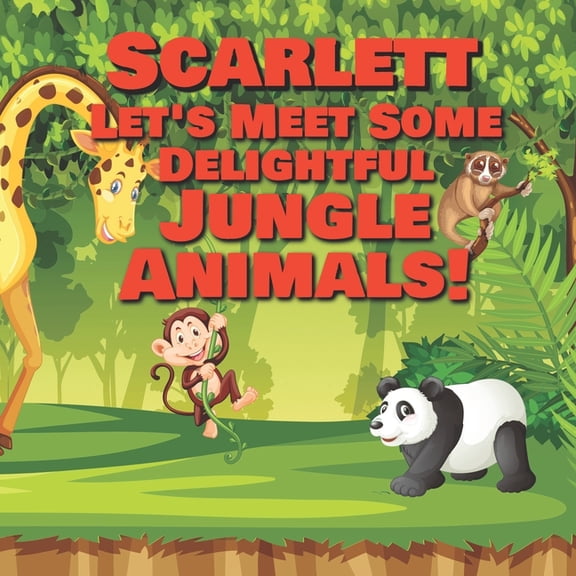 Scarlett Let's Meet Some Delightful Jungle Animals! : Personalized Kids Books with Name - Tropical Forest & Wilderness Animals for Children Ages 1-3 (Paperback)