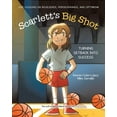 thumbnail image 1 of Scarlett's Big Shot: Turning Setback Into Success: Life Lessons on Resilience, Perseverance, and Optimism, (Paperback), 1 of 1