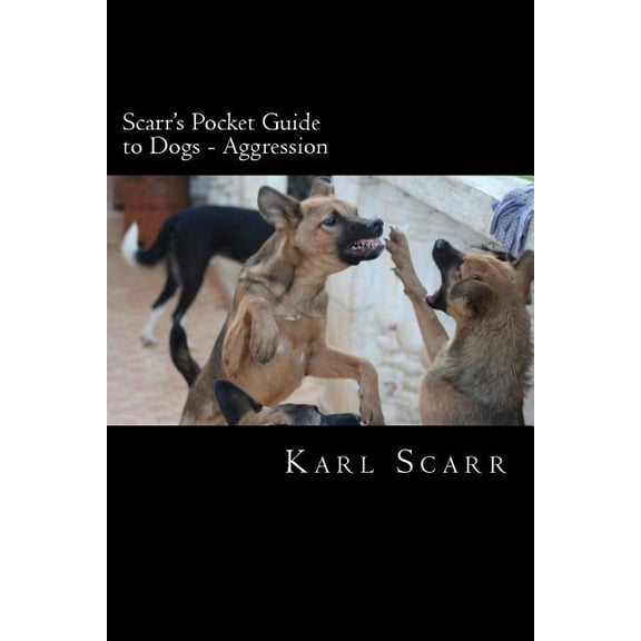 Scarr's Pocket Guide to Dogs Scarr's Pocket Guide to Dogs - Aggression: Aggression, Book 1, (Paperback)