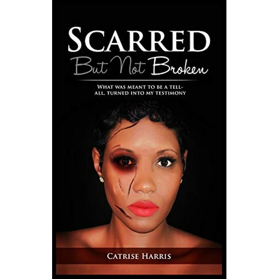 Pre-Owned Scarred, But Not Broken: What was meant to be a tell-all, turned into my testimony (Paperback) 1952561027 9781952561023