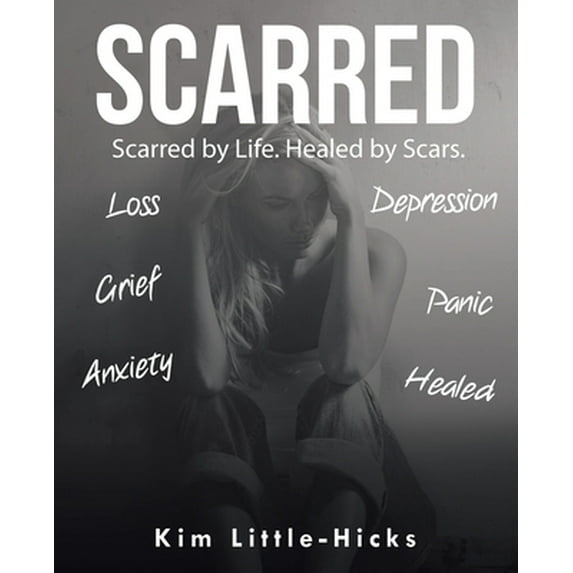 Pre-Owned Scarred: Scarred by Life. Healed by Scars (Paperback) by Kim Little-Hicks