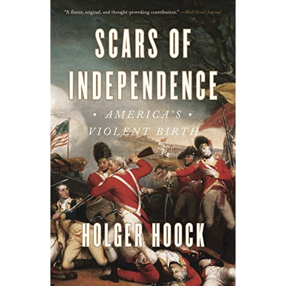 Pre-Owned Scars of Independence: America's Violent Birth (Paperback) 0804137307 9780804137300