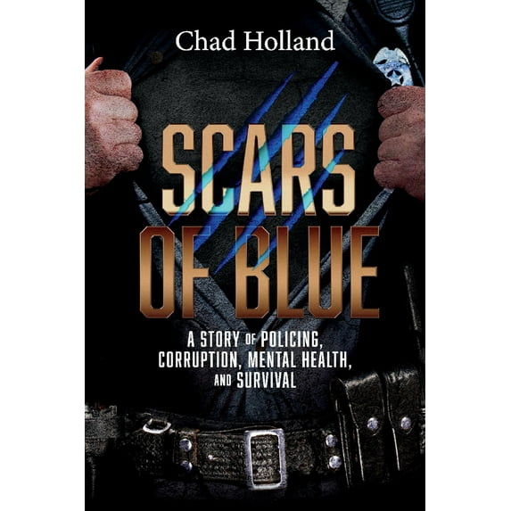 Scars of Blue : A story of Policing, Corruption, Mental Health, and Survival (Paperback)
