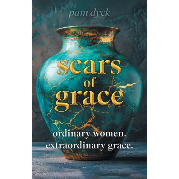 Scars of Grace: Ordinary Women. Extraordinary Grace., (Paperback)