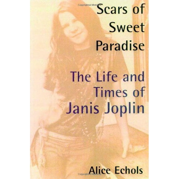 Pre-Owned Scars of Sweet Paradise: The Life and Times of Janis Joplin (Hardcover) 0805053875 9780805053876
