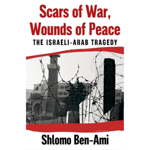Pre-Owned Scars of War, Wounds of Peace: The Israeli-Arab Tragedy, by Shlomo Ben-Ami, (Hardcover), History/Middle East - Israel & Palestine, English