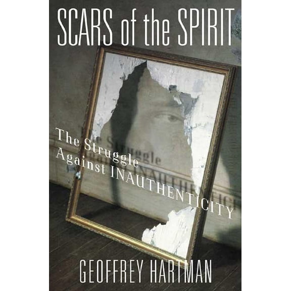 Scars of the Spirit : The Struggle Against Inauthenticity (Paperback)