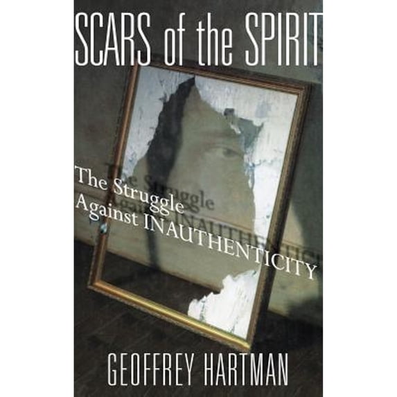 Pre-Owned Scars of the Spirit: The Struggle Against Inauthenticity (Hardcover) 0312295693 9780312295691