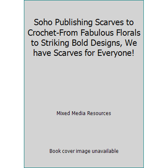 Pre-Owned Soho Publishing Scarves to Crochet-From Fabulous Florals to Striking Bold Designs, We have Scarves for Everyone! (Paperback) 1938867025 9781938867026