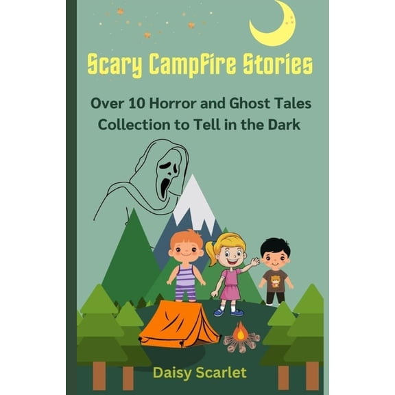Scary Campfire Stories: Over 10 Horror and Ghost Tales Collection to Tell in the Dark