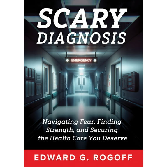 Scary Diagnosis: Navigating Fear, Finding Strength, and Securing the Health Care You Deserve, (Hardcover)