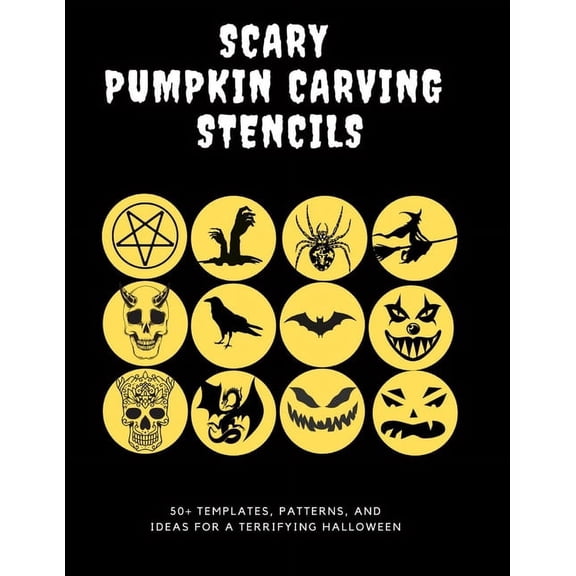 Scary Pumpkin Stencils, 50+ Templates, Patterns, and Ideas for a Terrifying Halloween: Includes Classic Jack O' Lan, (Paperback)