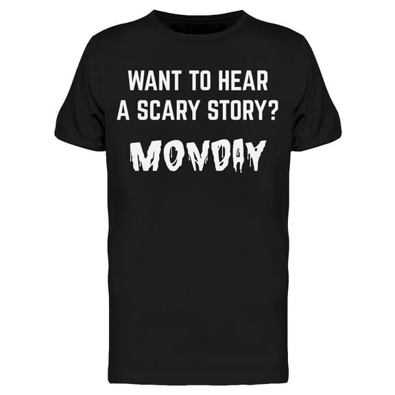Scary Story Monday Quote Men's T-shirt
