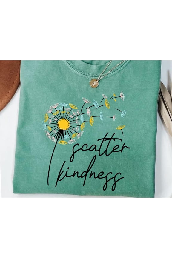 Scatter Kindness Dandelion Graphic Tee - Inspirational Women's T-Shirt All Size S-5Xl