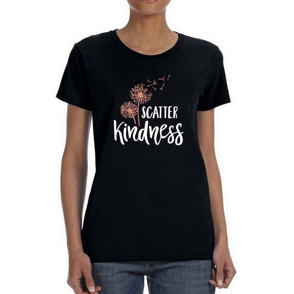 Scatter Kindness With Dandelion  Women T-Shirt, Female Medium
