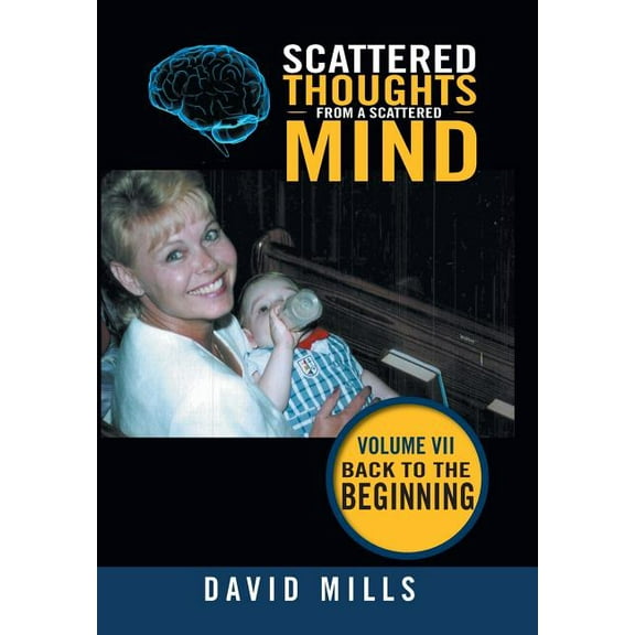 Scattered Thoughts from a Scattered Mind: Volume Vii Back to the Beginning (Hardcover)