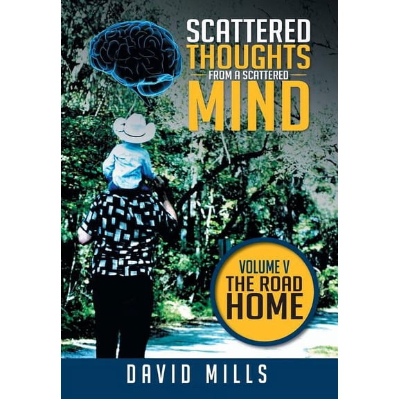 Scattered Thoughts from a Scattered Mind: Volume V THE ROAD HOME (Hardcover)