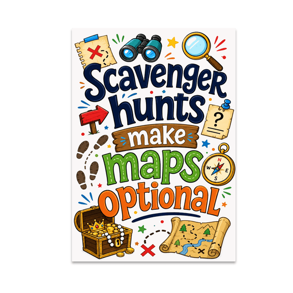 Scavenger Hunts Make Maps Optional - Adventure Enthusiast - 13x19 Poster Print