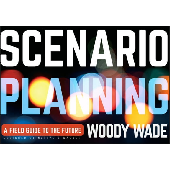 Scenario Planning: A Field Guide to the Future (Paperback)